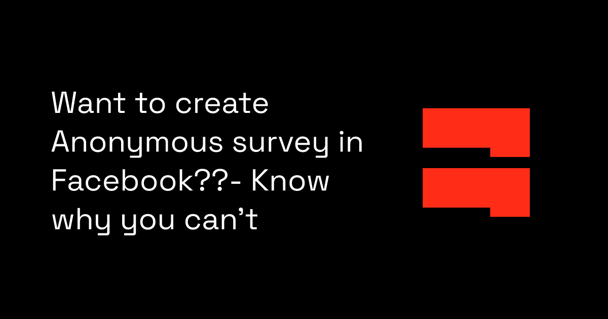 Want to create Anonymous survey in Facebook??- Know why you can't